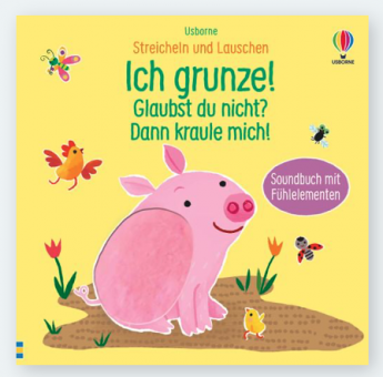 dtv / usborne "Streicheln und Lauschen: Ich grunze! Glaubst du nicht? Dann kraule mich!" 